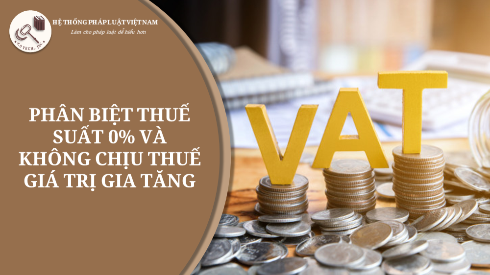 Phân biệt thuế suất 0% và không chịu thuế GTGT