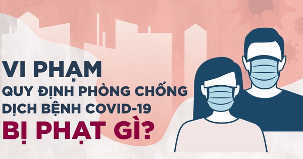 Những vi phạm trong phòng chống dịch covid-19 bị phạt tiền, phạt tù